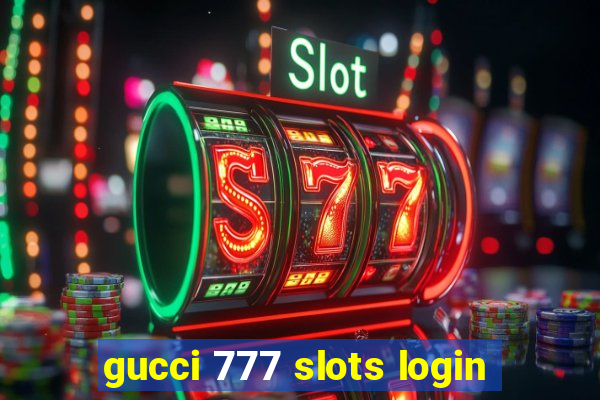 gucci 777 slots login